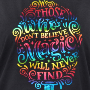 Tricou T.foil Rainbow Those Who Don't Believe In Magic Will Never Find It